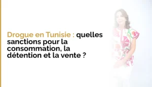 Drogue en Tunisie : quelles sanctions pour la consommation, la détention et la vente ?